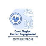 Do not neglect human engagement